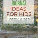 Nature journal ideas for kids teach them outdoors.