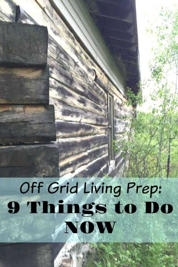 Off Grid Living Preparation: 9 Things To Do Now | An Off Grid Life