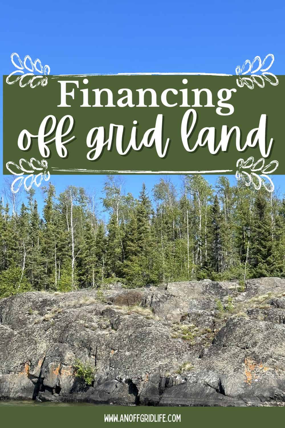 Text reads "Financing off grid land" above a landscape of rocky terrain and dense forest under a clear blue sky. Website URL "www.anoffgridlife.com" appears at the bottom.
