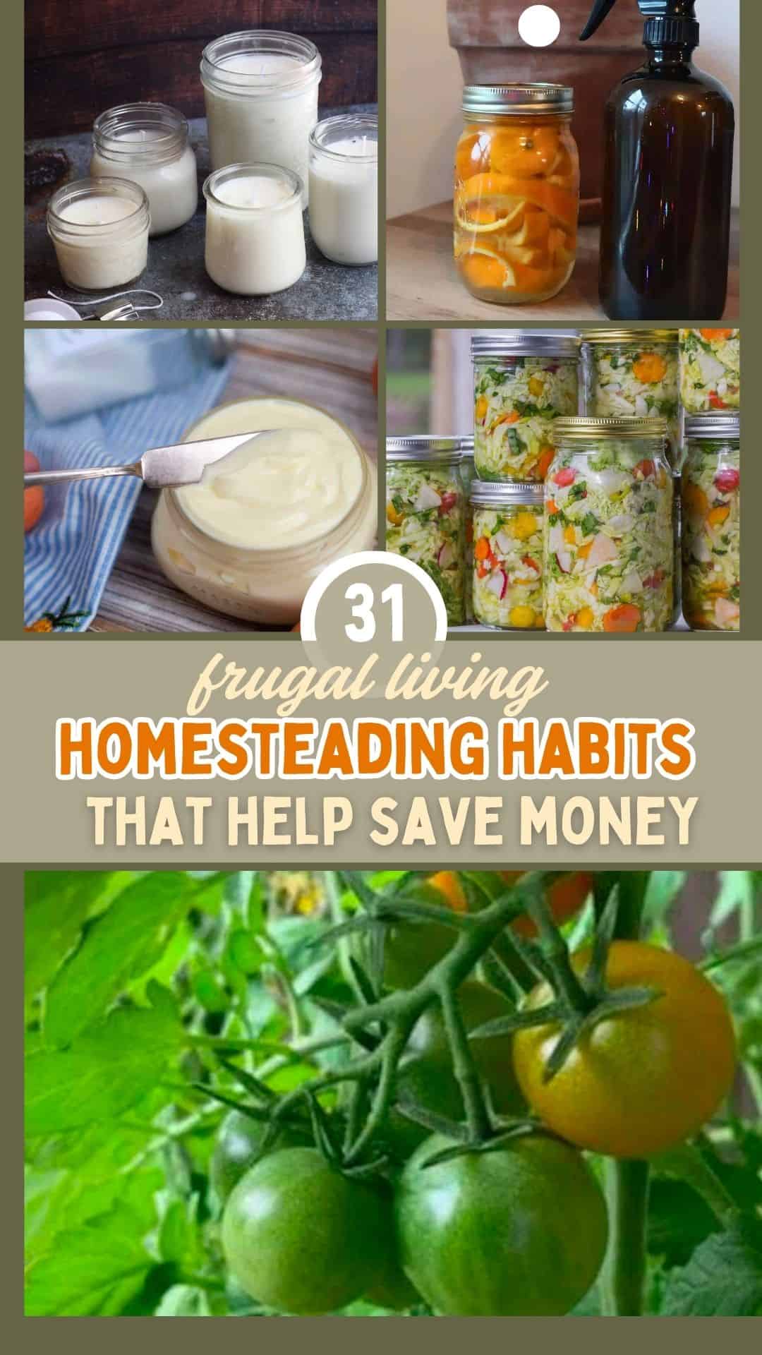 A frugal homesteading habits collage showing homemade candles, orange peel cleaner, homemade butter, jars of preserved vegetables, and green tomatoes, with text about 31 frugal homesteading habits to save money.