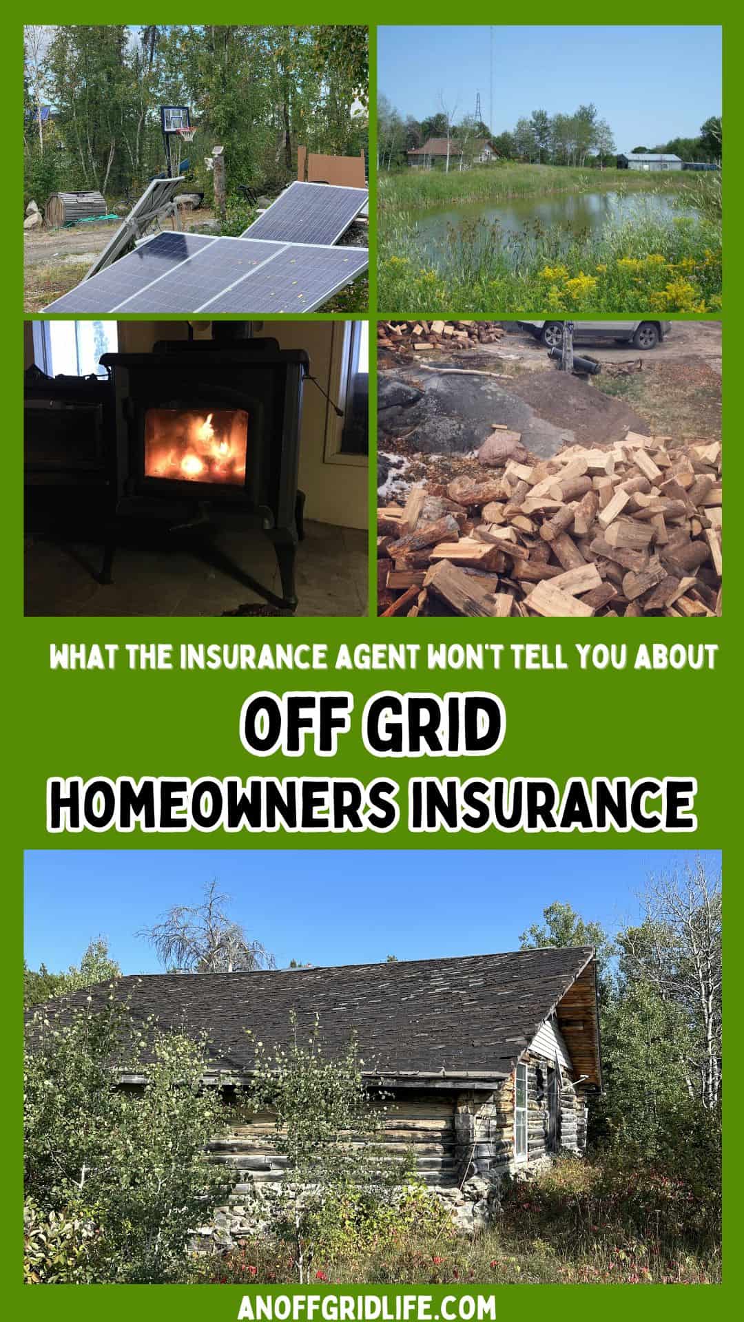 A collage of solar panels, a pond, a wood stove, firewood, and a rustic house with text: "Off Grid Homeowners Insurance" and "anoffgridlife.com".