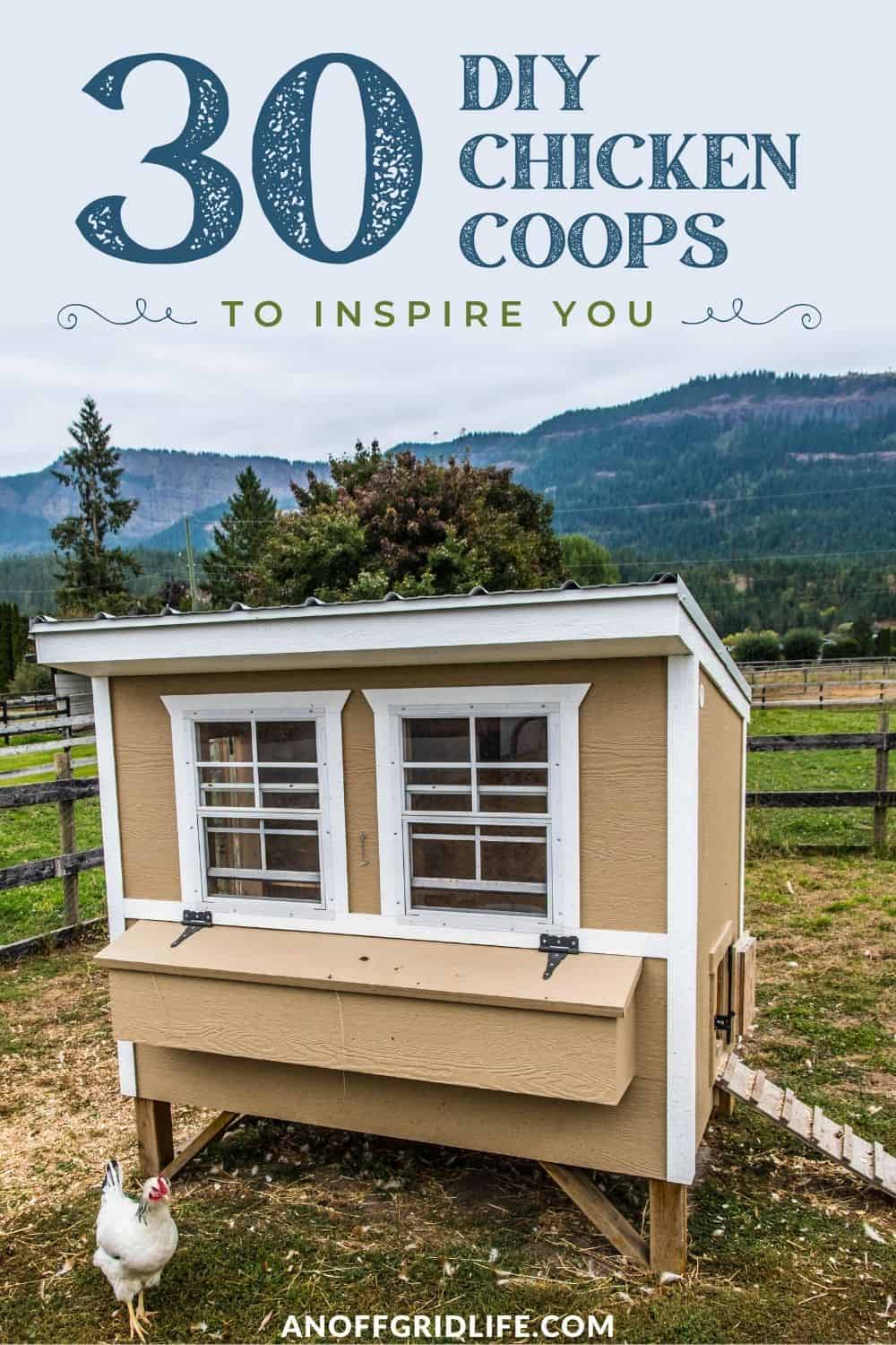 a pinterest image of a brown and white chicken coop with mountains in the background, text overlay "30 diy chicken coops to inspire you"