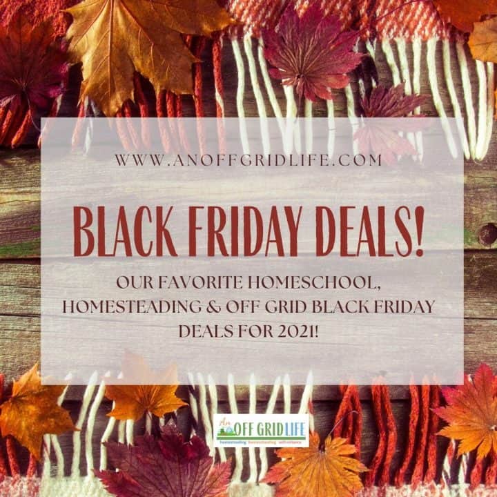 Black Friday Deals for 2021 text overlay - homeschool, homesteading, and off grid living resources