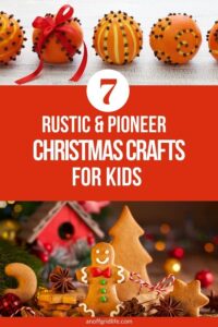 7 Rustic and Pioneer Christmas Crafts text overlay on image of clove studded oranges and gingerbread cookies