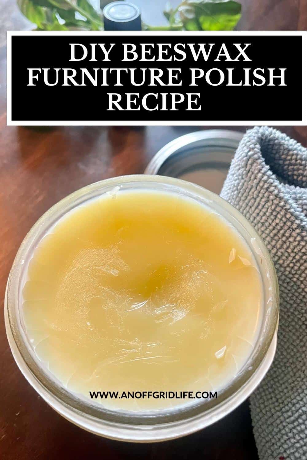 Beeswax Furniture Polish Recipe How to Make Your Own An Off Grid Life