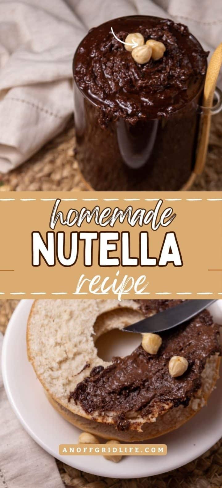 Jar of homemade Nutella with a spoon, beside a bagel spread with Nutella and hazelnuts on a plate. Text reads "Homemade Nutella Recipe" and "anoffgridlife.com".