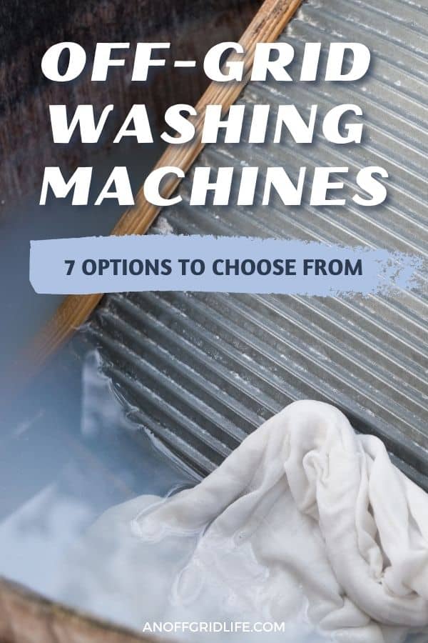 a picture of a washboard in a basin of water with a white cloth and text overlay "off-grid washing machines: 7 options to choose from"